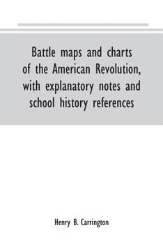 Paperback Battle maps and charts of the American Revolution, with explanatory notes and school history references Book