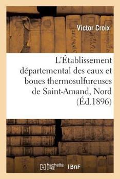 Paperback L'Établissement Départemental Des Eaux Et Boues Thermosulfureuses de Saint-Amand, Nord [French] Book