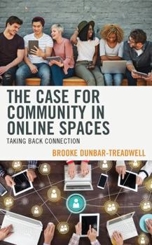 Hardcover The Case for Community in Online Spaces: Taking Back Connection Book