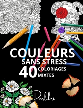 40 Dessins Mixtes à Colorier pour Adultes et Adolescents - Mandala Sans Stress: Une Collection de Dessins Mixtes pour la Détente et la Créativité (French Edition)