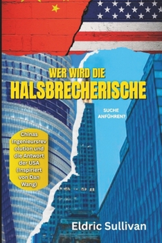 Paperback Wer wird die halsbrecherische Suche anführen?: Chinas Ingenieursrevolution und die Antwort der USA (Inspiriert von Dan Wang) [German] Book