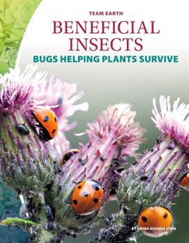 Library Binding Beneficial Insects: Bugs Helping Plants Survive: Bugs Helping Plants Survive Book