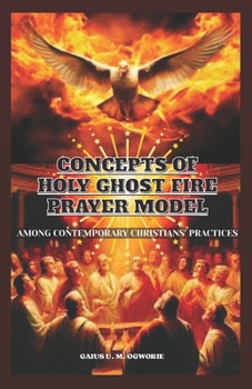 Paperback Concepts of 'Holy Ghost Fire' Prayer Model: Among Contemporary Christians' Practices Book