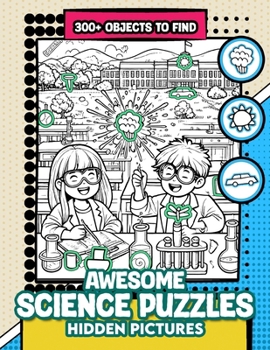 Awesome Science Puzzles Hidden Pictures: 300+ objects to find can you find the hidden heart,egg,hat,slice of pie?