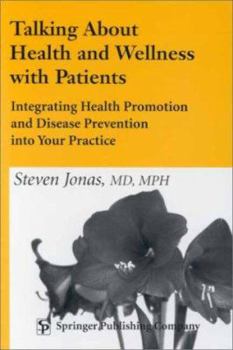 Paperback Talking about Health and Wellness with Patients: Integrating Health Promotion and Disease Prevention Into Your Practice Book