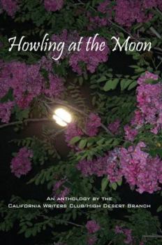 Paperback Howling at the Moon: An Anthology by the California Writers Club/High Desert Branch Book