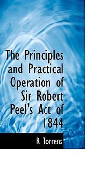 Paperback The Principles and Practical Operation of Sir Robert Peel's Act of 1844 Book