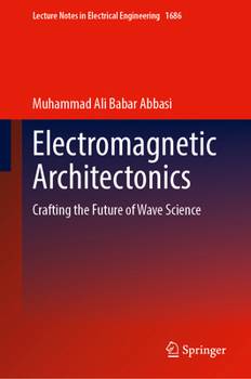 Hardcover Electromagnetic Architectonics: Crafting the Future of Wave Science Book
