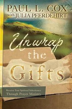 Paperback Unwrap the Gifts: Receive Your Spiritual Inheritance Through Prayer Ministry Book