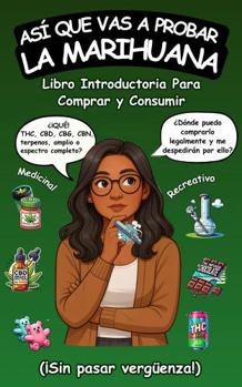 Hardcover Así Que Vas a Probar La Marihuana: Libro introductoria para comprar y consumir cannabis recreativo y medicinal (¡sin pasar vergüenza!) (Spanish Edition) [Spanish] Book