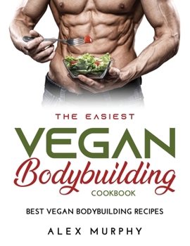 Paperback The Easiest Vegan Bodybuilding Cookbook: Best Vegan Bodybuilding Recipes Book