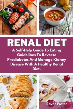 Paperback Renal Diet: A Self-Help Guide To Eating Guidelines To Reverse Prediabetes And Manage Kidney Disease With A Healthy Renal Diet. Book