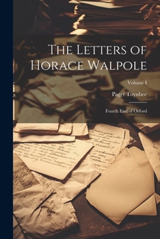 Paperback The Letters of Horace Walpole; Fourth Earl of Orford; Volume I Book