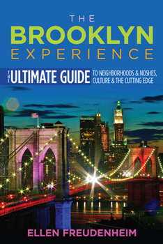 The Brooklyn Experience: The Ultimate Guide to Neighborhoods & Noshes, Culture & the Cutting Edge - Book  of the Rivergate Regionals