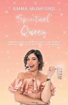 Paperback Spiritual Queen: A cosmic guide to show you how to say YASS to yourself, YASS to life and YASS to your dreams Book