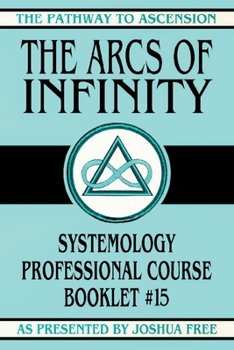 Paperback The Arcs of Infinity: Systemology Professional Course Booklet #15 Book