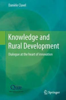 Hardcover Knowledge and Rural Development: Dialogue at the Heart of Innovation Book