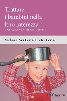 Paperback Trattare i bambini nella loro interezza: Cosa vogliono dirci i sintomi infantili [Italian] Book