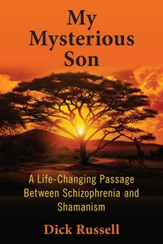 Hardcover My Mysterious Son: A Life-Changing Passage Between Schizophrenia and Shamanism Book