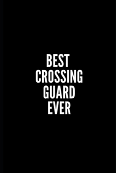 Paperback Best Crossing Guard Ever: 6x9 Lined Notebook/Journal/Diary, 100 pages, Sarcastic, Humor Journal, original gift For Women/Men/Coworkers/Classmate Book