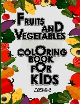 Fruits and Vegetables Coloring Book For Kids Age-2-6: 32 cute fun Fruits and Vegetables coloring pages for kids