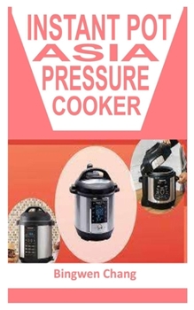 Paperback Instant Pot Asian Pressure Cooker: Prepare your meals fast, easy and simple Book