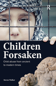 Children Forsaken: Child Abuse from Ancient to Modern Times