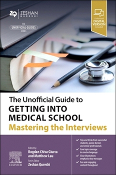 The Unofficial Guide to Getting Into Medical School: Mastering the Interviews
