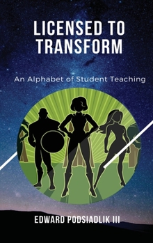 Hardcover Licensed to Transform: An Alphabet of Student Teaching Book