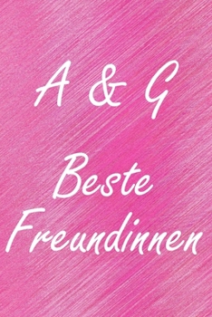 A & G. Beste Freundinnen: BFF personalisiertes Notizbuch mit den Anfangsbuchstaben der besten Freundinnen. Persönliches Tagebuch / Schreibheft / ... Seiten, glänzendes Cover (German Edition)
