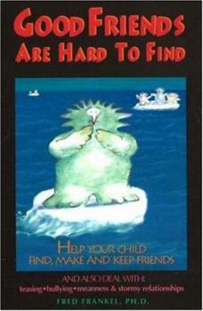 Paperback Good Friends Are Hard to Find: Help Your Child Find, Make, and Keep Friends Book