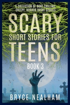 Scary Short Stories for Teens - Book 3: A Collection Of Bone Chilling Horror Stories For Teenagers And Young Adults (Creepy Story Hour)