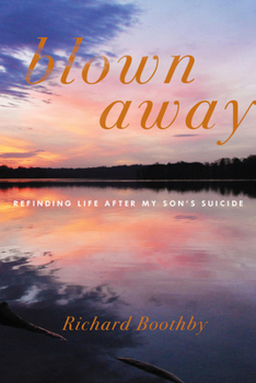 Hardcover Blown Away: Refinding Life After My Son's Suicide Book