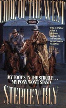 My Foots in the Stirrup...My Pony Won't Stand (Code of the West/Stephen Bly, Bk 5) - Book #5 of the Code of the West