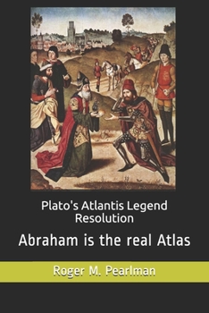 Paperback Plato's Atlantis Legend Resolution: Abraham is the real Atlas Book
