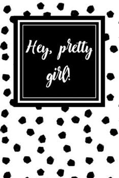 Paperback Hey, Pretty Girl!: 100 Page Lined Notebook with Cute Interior Motif, for planning, motivation, inspiration and organisation, 6x9 inches Book