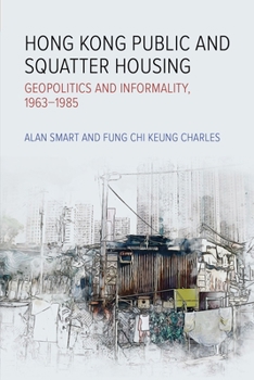 Paperback Hong Kong Public and Squatter Housing: Geopolitics and Informality, 1963-1985 Book