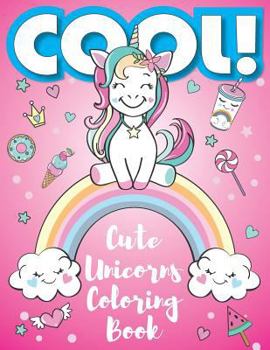 Paperback Cool! Cute Unicorns Coloring Book: Coloring Book