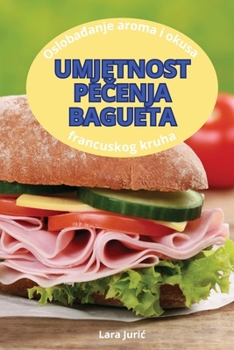 Paperback Umjetnost PeČenja Bagueta [Croatian] Book