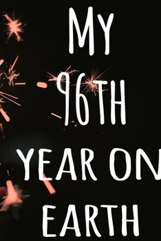 My 96th Year On Earth: The perfect birthday gift for the special person in your life - 365 page lined journal!
