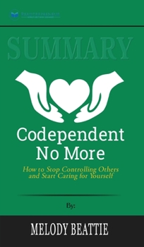 Hardcover Summary of Codependent No More: How to Stop Controlling Others and Start Caring for Yourself by Melody Beattie Book
