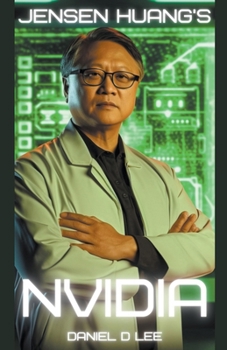 Paperback Jensen Huang's Nvidia: Processing the Mind of Artificial Intelligence Book