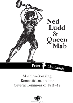 Paperback Ned Ludd & Queen Mab: Machine-Breaking, Romanticism, and the Several Commons of 1811-12 Book