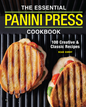 Paperback The Essential Panini Press Cookbook: 100 Creative and Classic Recipes Book