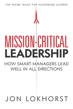 Paperback Mission-Critical Leadership: How Smart Managers Lead Well in All Directions Book