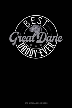Paperback Best Great Dane Daddy Ever: Gas & Mileage Log Book