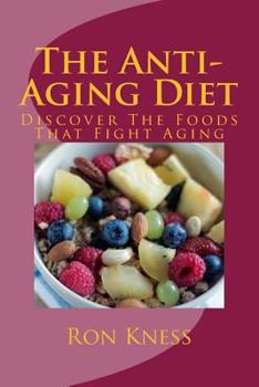 Paperback The Anti-Aging Diet: Discover The Foods That Fight Aging Book