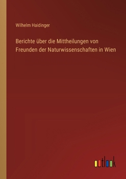 Berichte über die Mittheilungen von Freunden der Naturwissenschaften in Wien