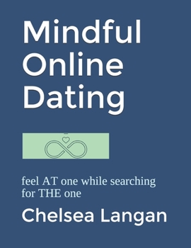 Paperback Mindful Online Dating: feel AT one while searching for THE one Book