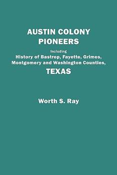 Paperback Austin Colony Pioneers. Including History of Bastrop, Fayette, Grimes, Montgomery and Washington Counties, Texas Book